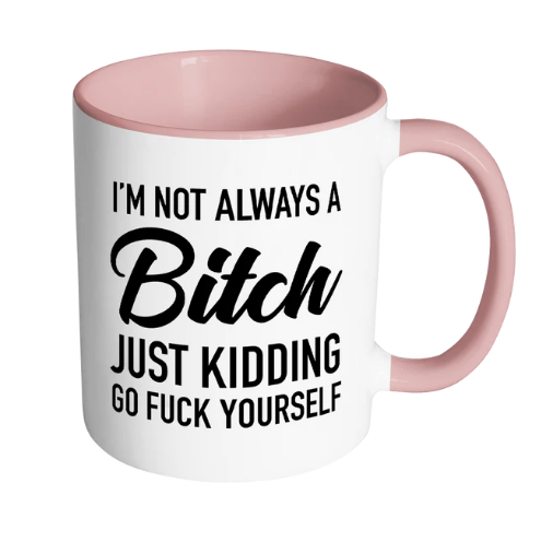 I'm Not Always A Bitch Mug