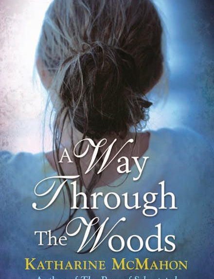 Katharine Mcmahon's A Way Through The Woods