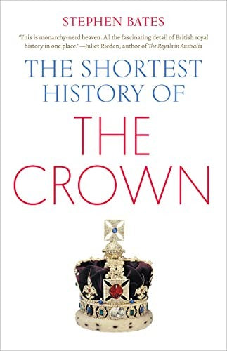 Stephen Bates' The Shortest History Of The Crown