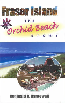 Reginald R. Barnewall's Fraser Island The Orchid Beach Story