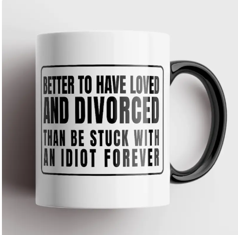 Ceramic Mug Better To Have Loved Than Divorced